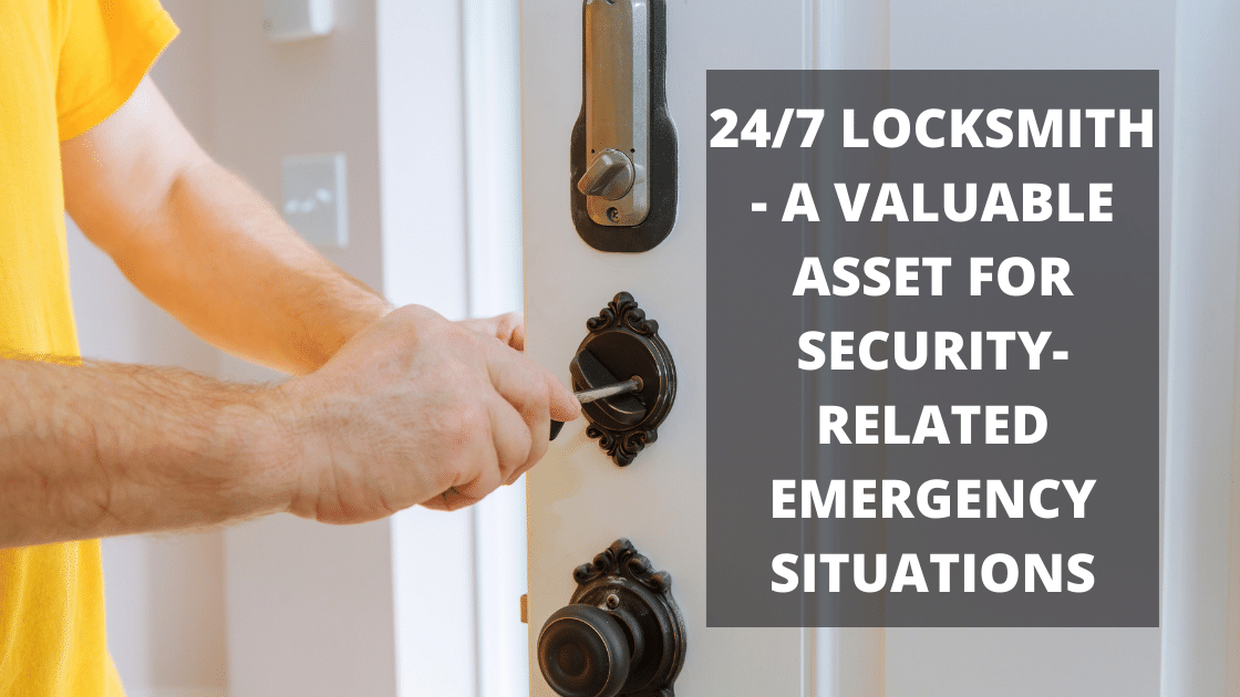 24/7 Locksmith - A Valuable Asset For Security-Related Emergency Situations