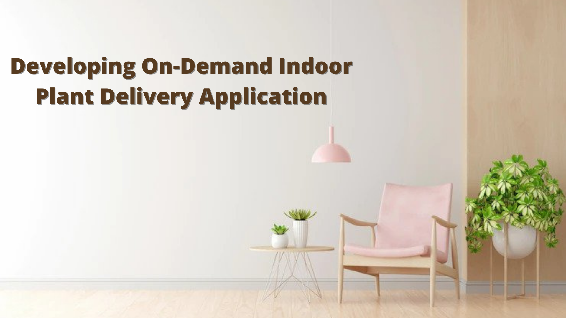 Developing On-Demand Indoor Plant Delivery Application