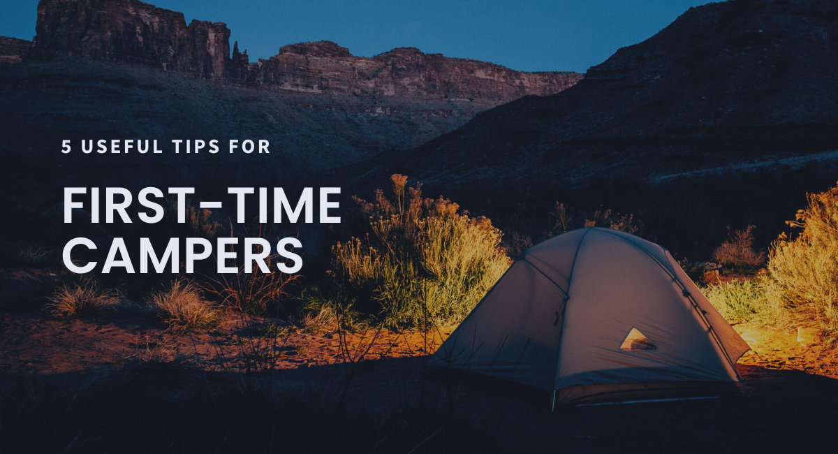 5 Useful Tips for First-Time Campers