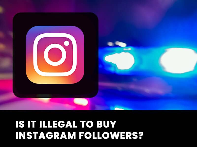 Is It Legal To Buy Instagram Followers in 2022